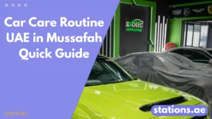 Car Care Routine UAE in Mussafah Quick Guide