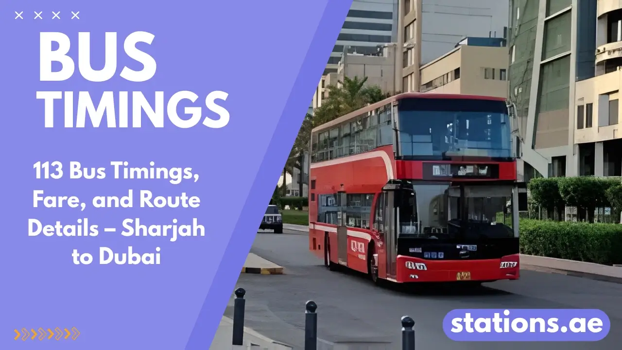 113 Bus 113 Bus: Timings, Fare, and Route Details – Sharjah to Dubai - stations