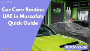 Car Care Routine UAE in Mussafah Quick Guide